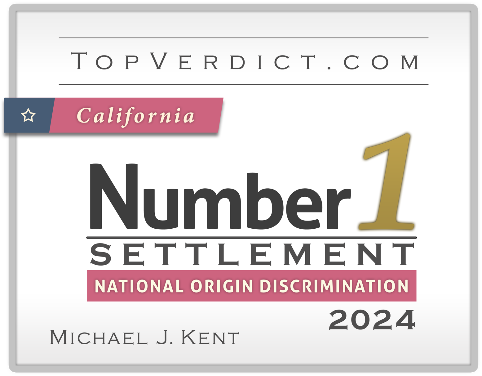 TopVerdict.com award for California's number 1 settlement in national origin discrimination, 2024, awarded to Michael J. Kent.