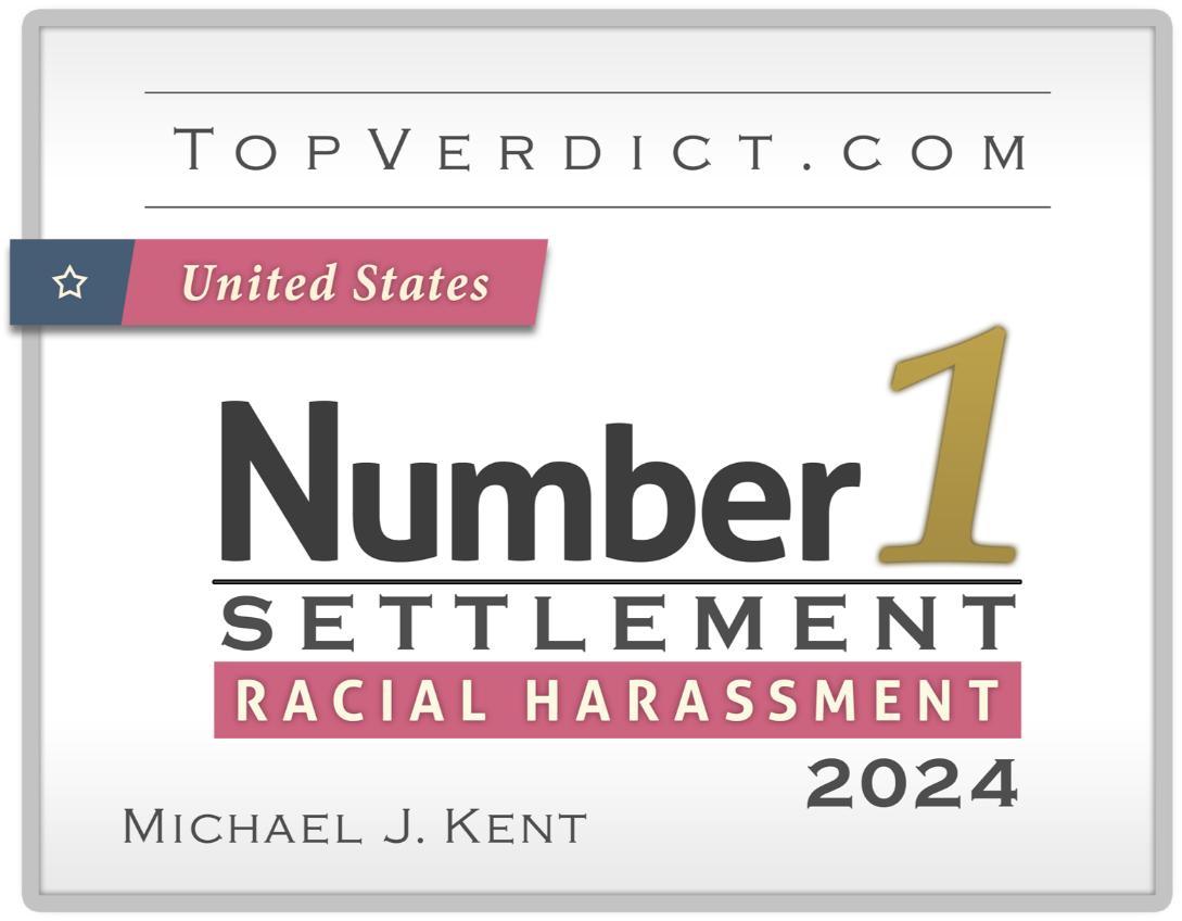 TopVerdict.com award for the number one racial harassment settlement in the United States, 2024, attributed to Michael J. Kent.